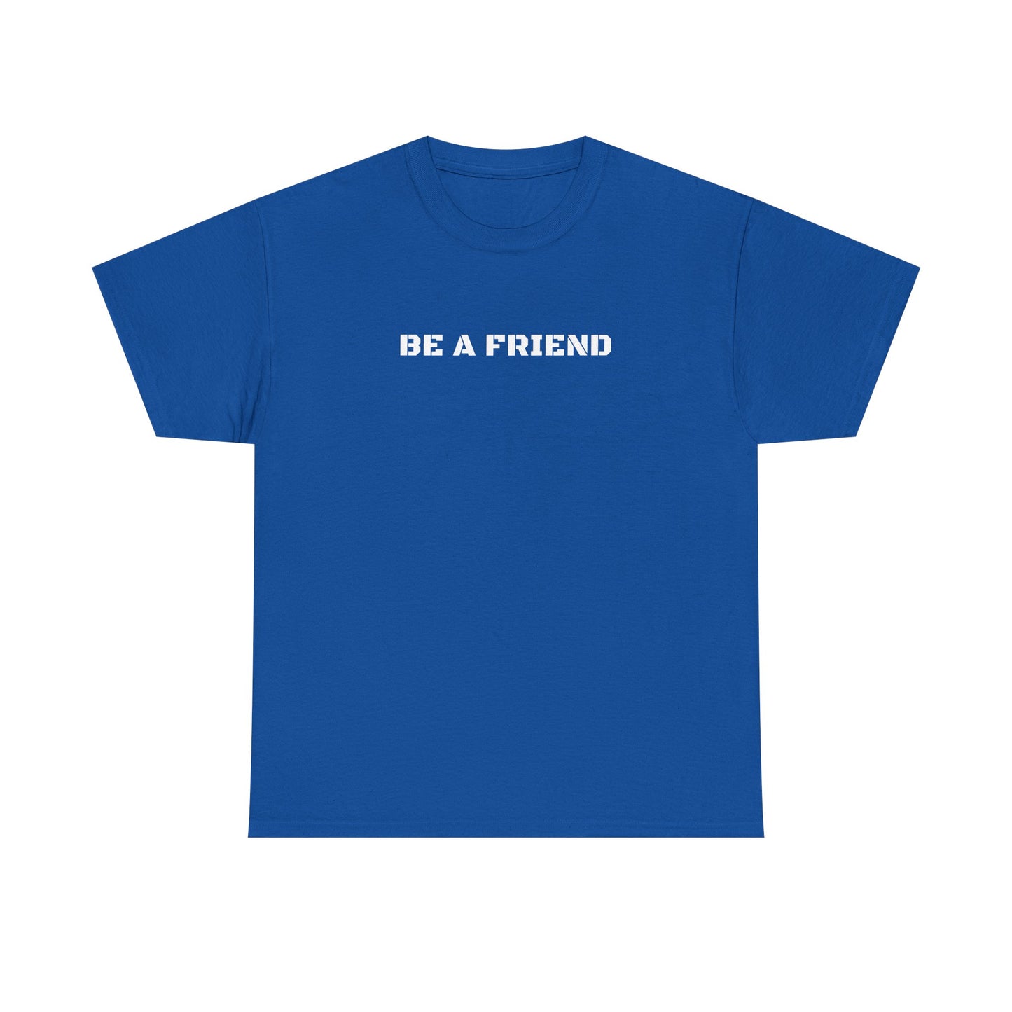 Be a Friend Friendship Quote Tee