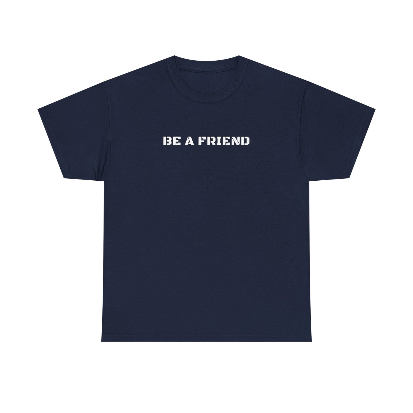 Be a Friend Friendship Quote Tee