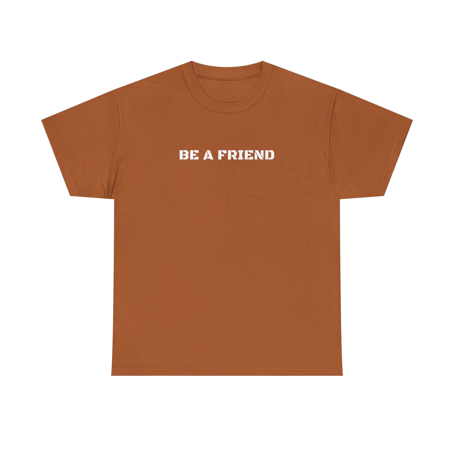 Be a Friend Friendship Quote Tee