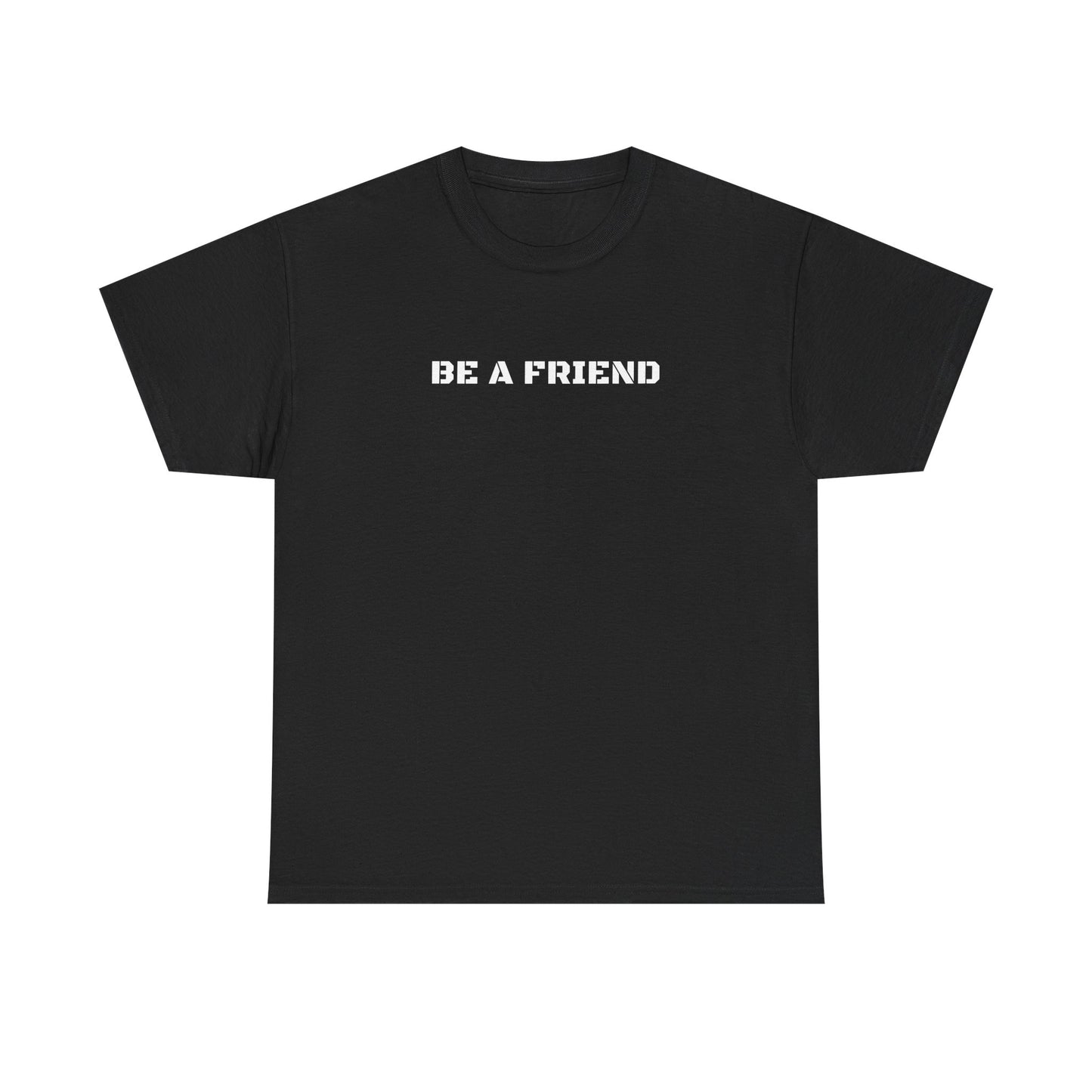Be a Friend Friendship Quote Tee