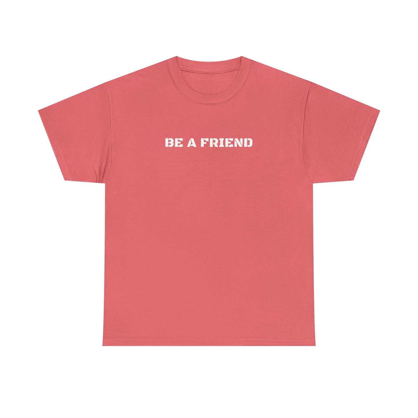 Be a Friend Friendship Quote Tee