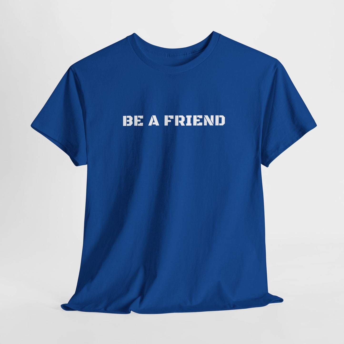 Be a Friend Friendship Quote Tee
