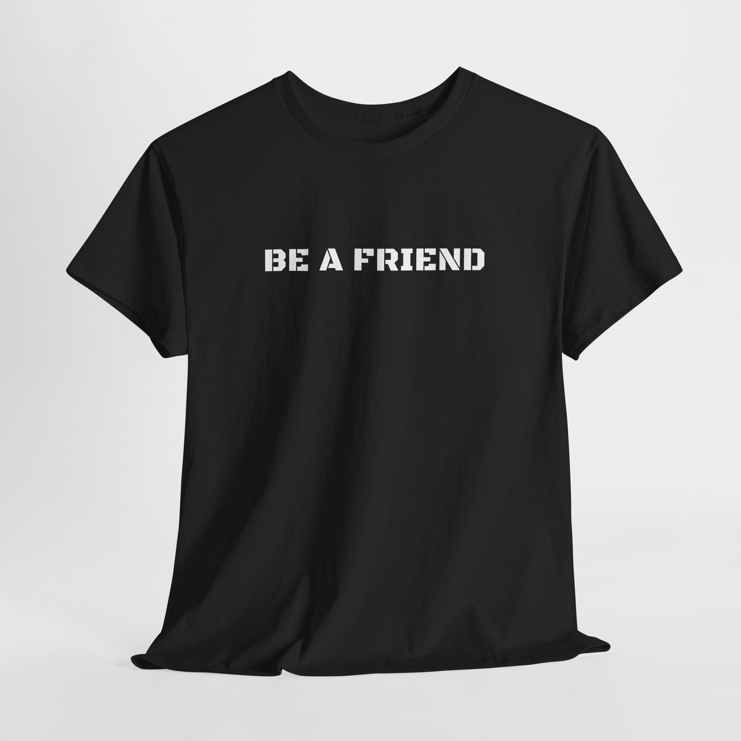 Be a Friend Friendship Quote Tee
