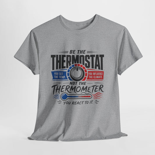 Thermostat Not Thermometer T-Shirt — Inspirational Leadership Quote Tee