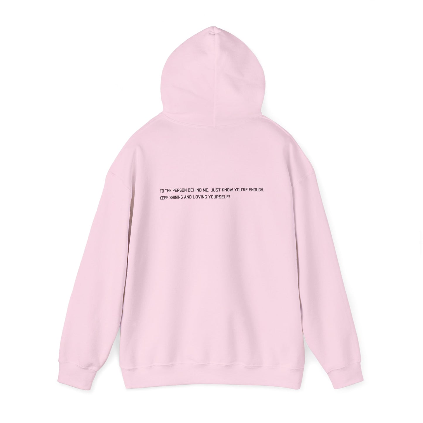 Empowerment Hoodie Sweatshirt - TO THE PERSON BEHIND ME, JUST KNOW YOU'RE ENOUGH KEEP SHINING AND LOVING YOURSELF