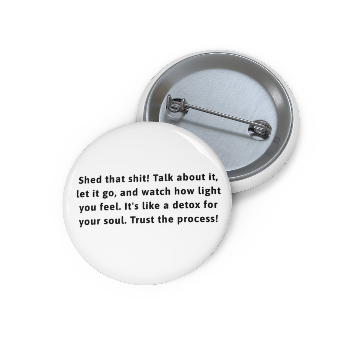 Button Pins - Shed that shit Talk about it, Let it go Custom Pin Buttons