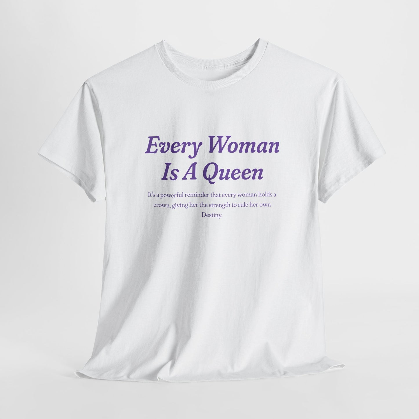 Every Woman Is A Queen Tee - Empowering Unisex Heavy Cotton Tee for Women’s Celebration