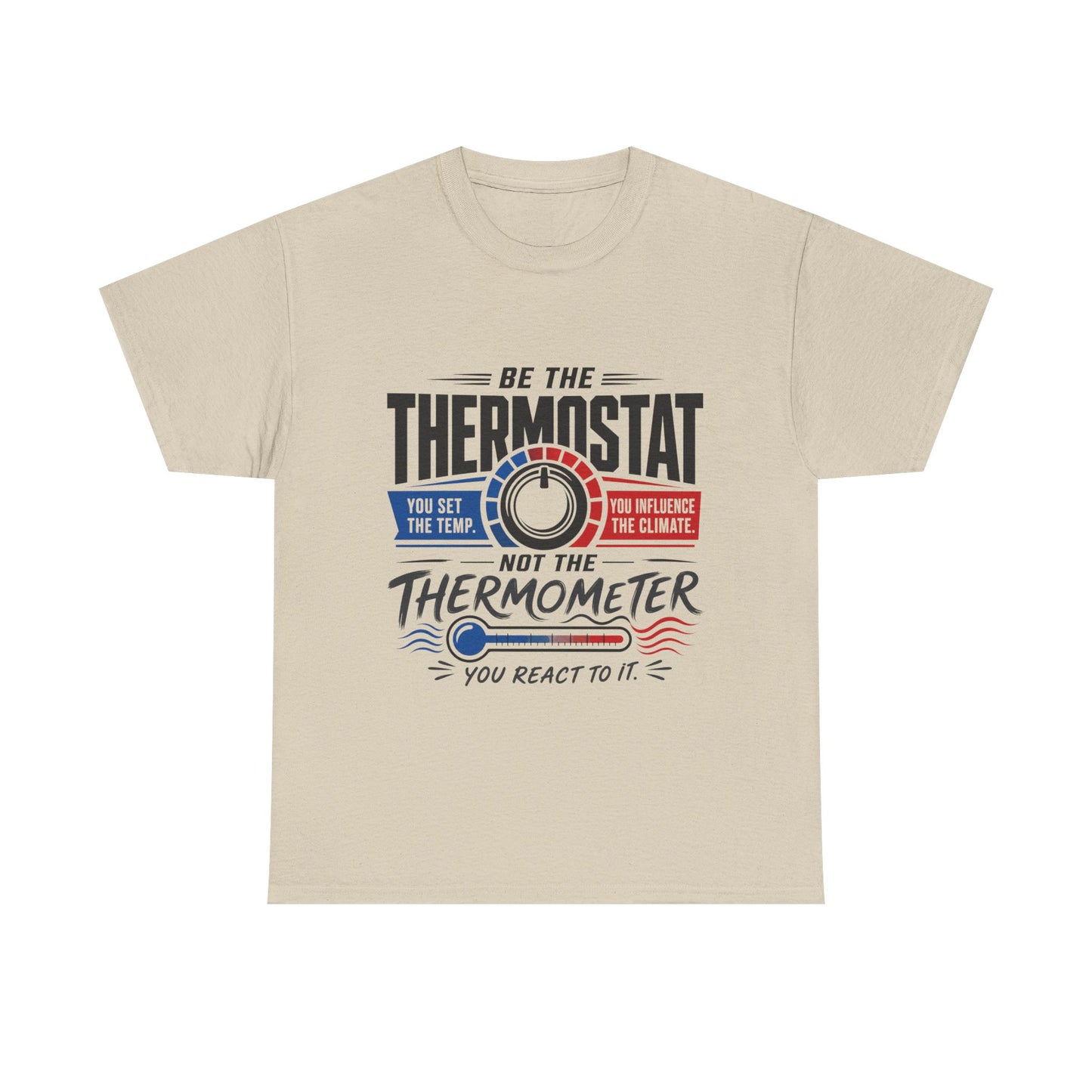 Thermostat Not Thermometer T-Shirt — Inspirational Leadership Quote Tee
