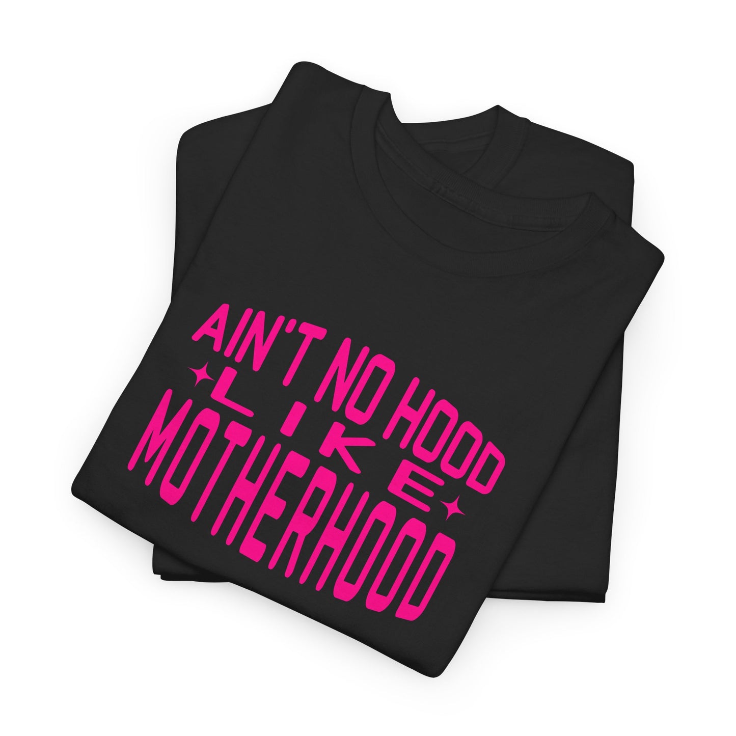 Motherhood Unisex Tee - Ain't No Hood Like Motherhood