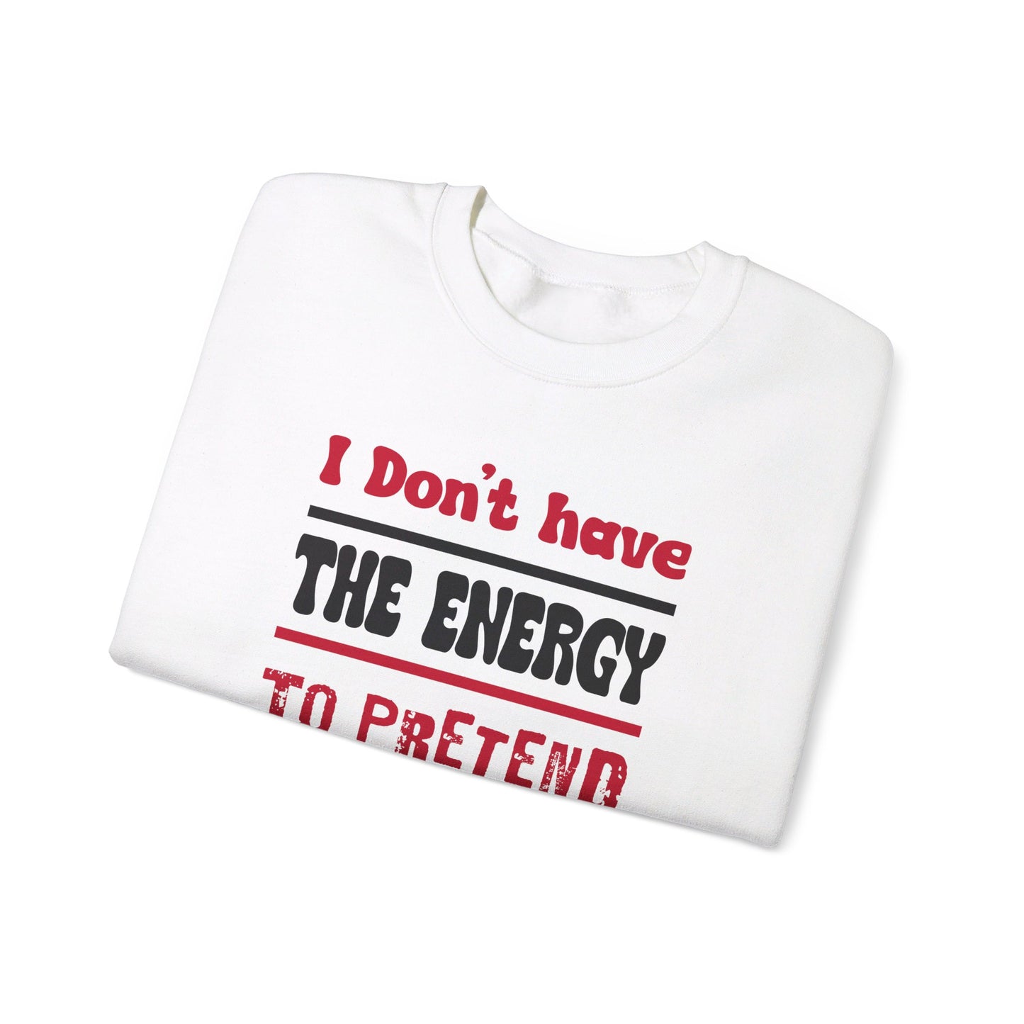 I Don't Have the energy to pretend I like you today Unisex Heavy Blend™ Crewneck Sweatshirt