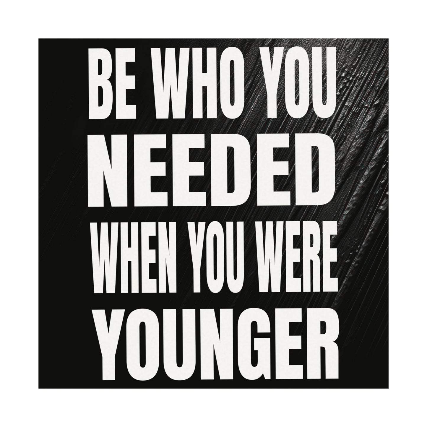 Be who you needed when you were younger Textured Watercolor Matte Posters