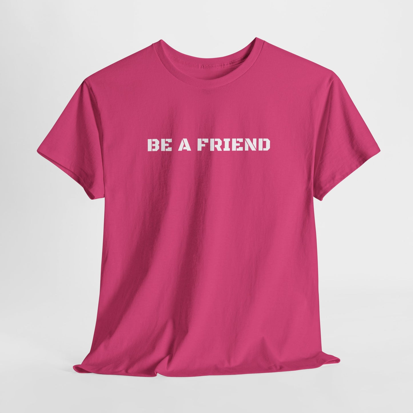 Be a Friend Friendship Quote Tee