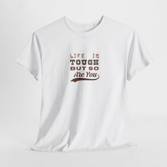 Life Is Tough But So Are You Unisex Heavy Cotton Tee