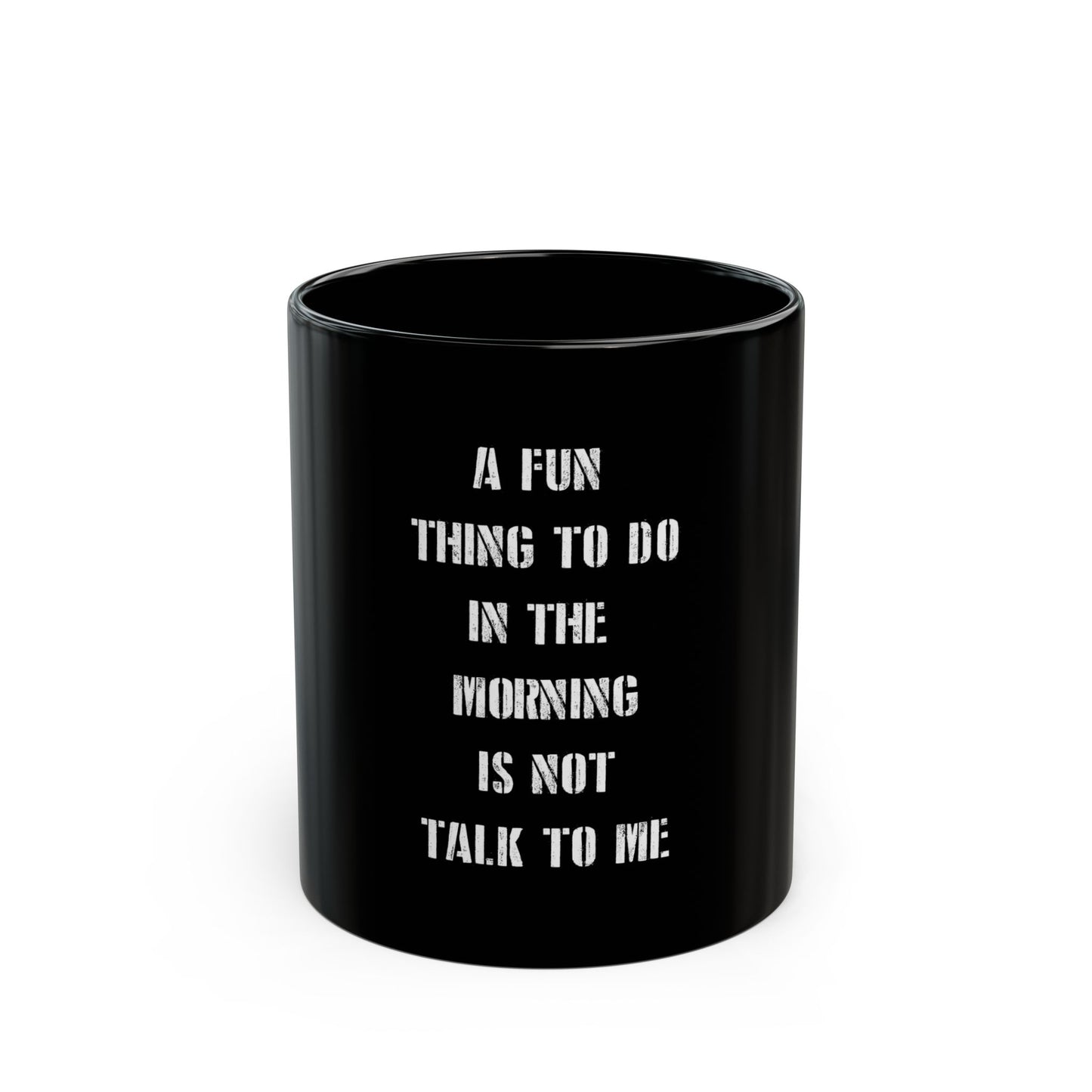 Funny Black Mug (11 or 15oz) - A fun thing to do in the morning is not talk to me