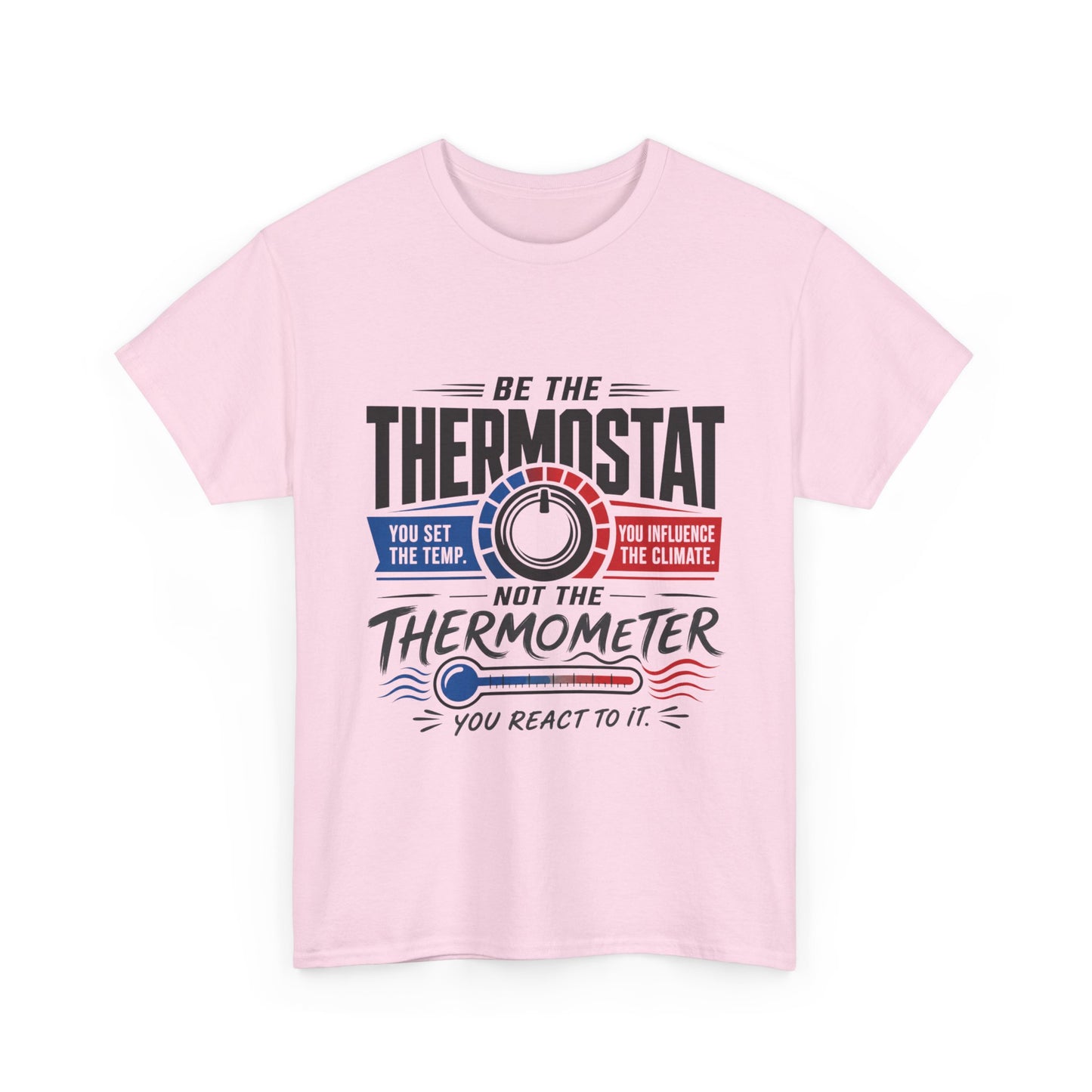 Thermostat Not Thermometer T-Shirt — Inspirational Leadership Quote Tee