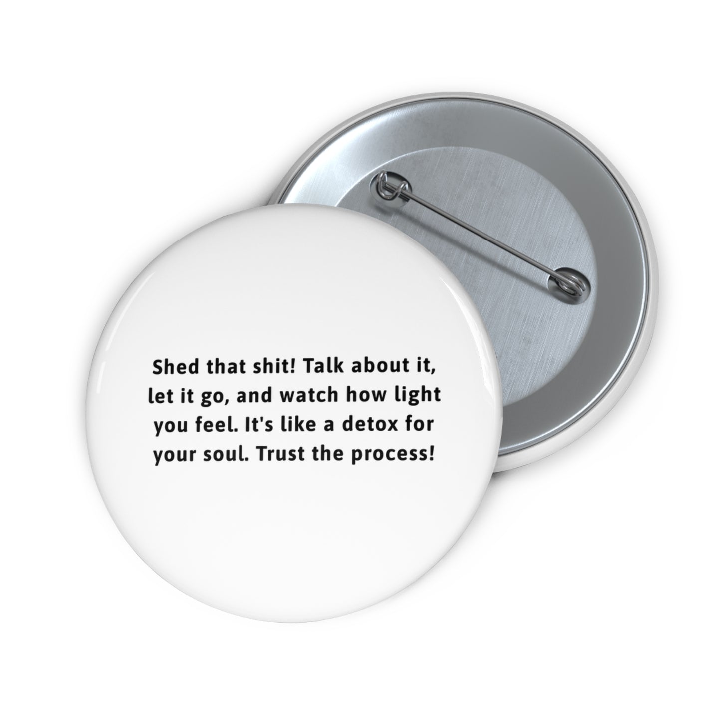 Button Pins - Shed that shit Talk about it, Let it go Custom Pin Buttons