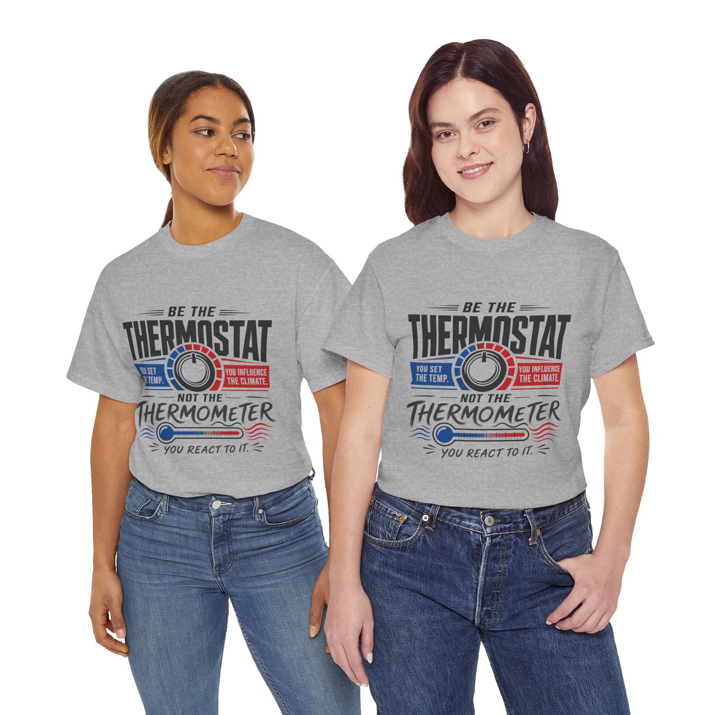 Thermostat Not Thermometer T-Shirt — Inspirational Leadership Quote Tee