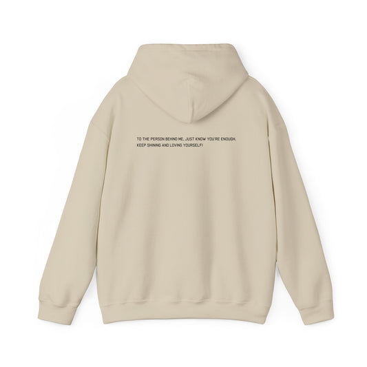 Empowerment Hoodie Sweatshirt - TO THE PERSON BEHIND ME, JUST KNOW YOU'RE ENOUGH KEEP SHINING AND LOVING YOURSELF