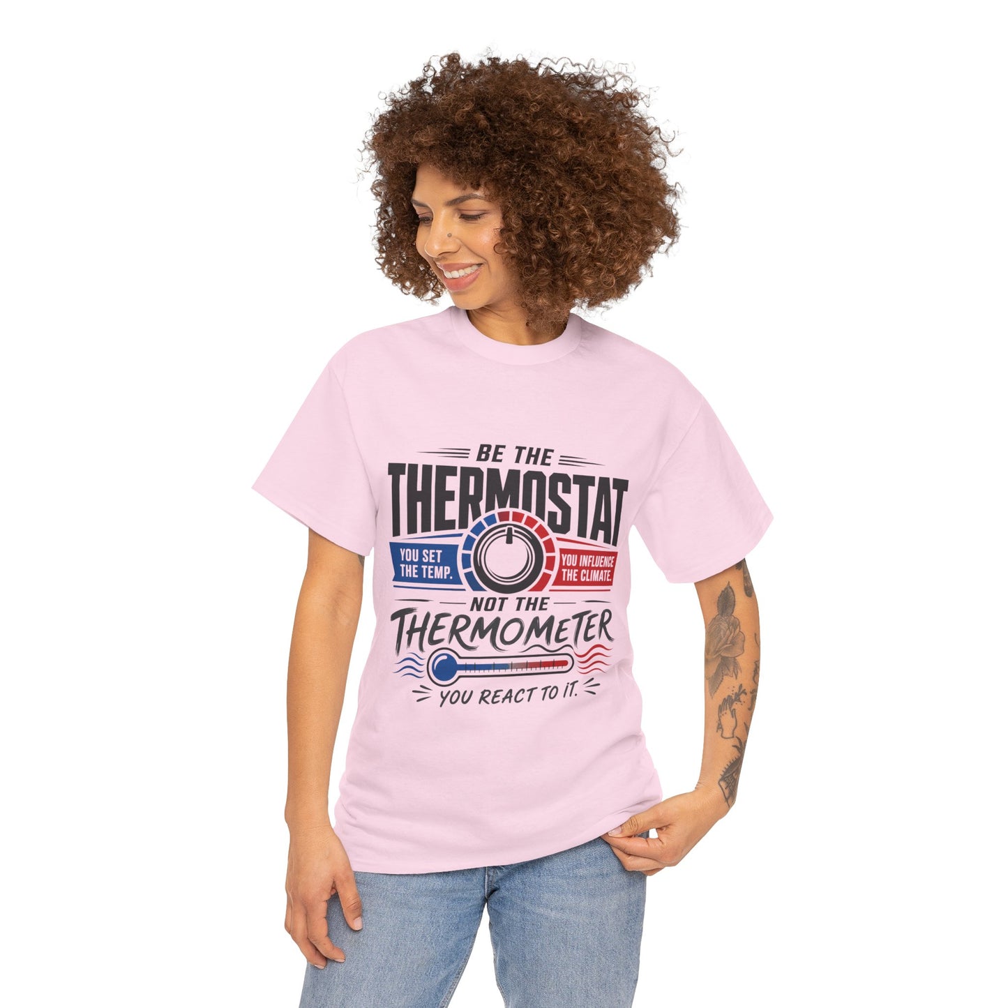 Thermostat Not Thermometer T-Shirt — Inspirational Leadership Quote Tee