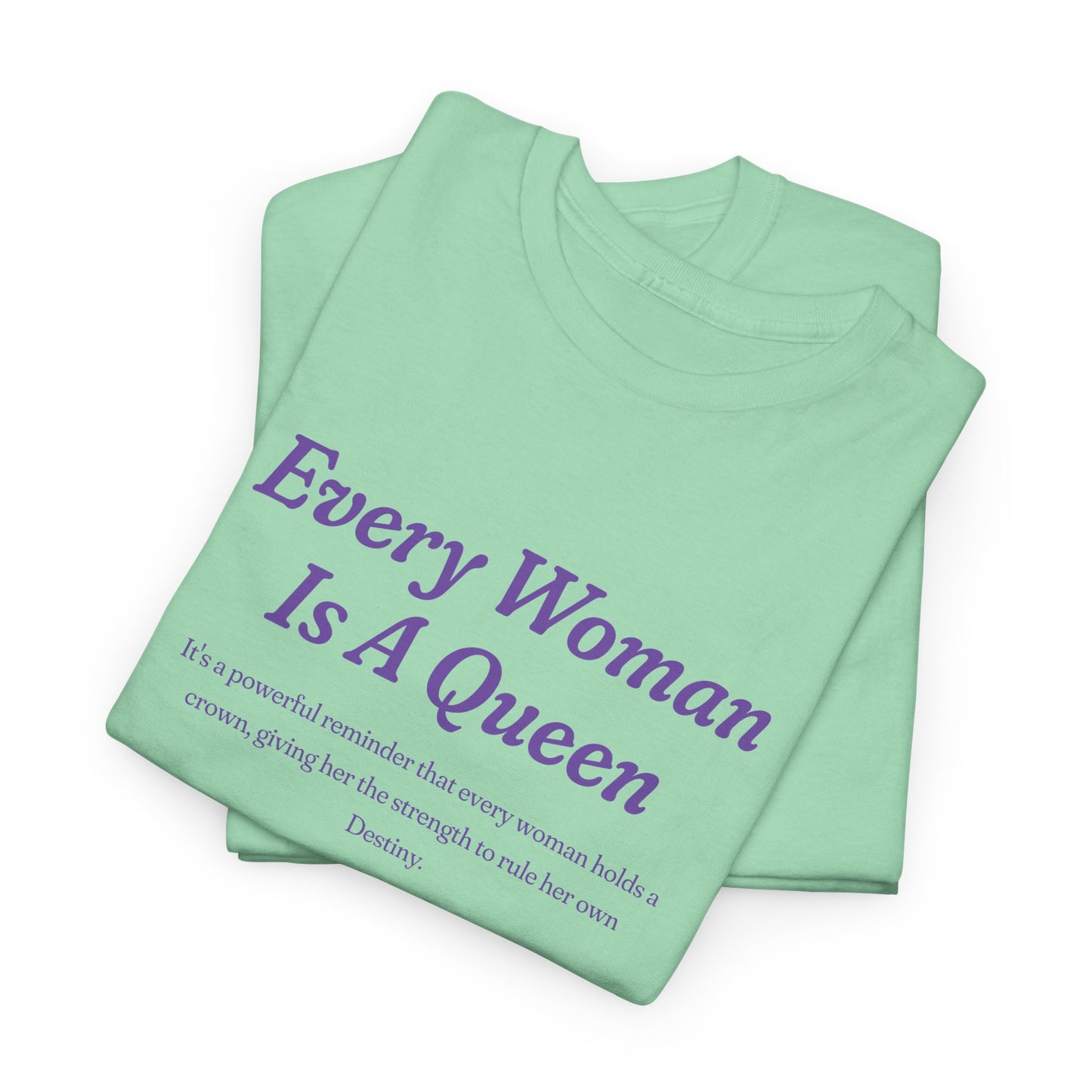 Every Woman Is A Queen Tee - Empowering Unisex Heavy Cotton Tee for Women’s Celebration