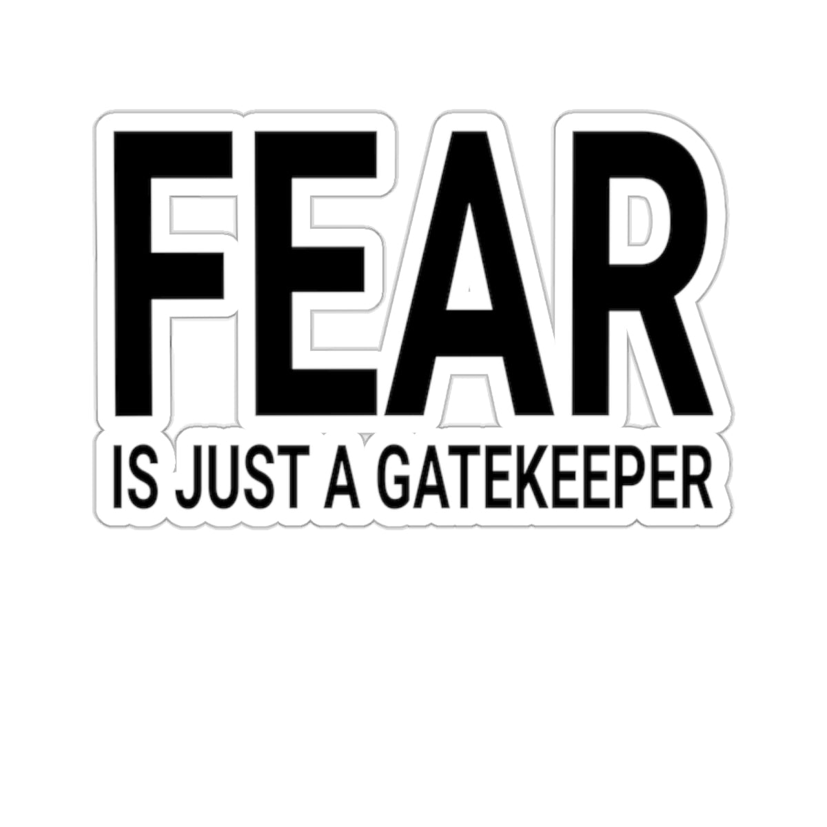 Gatekeeper Kiss-Cut Stickers - Fear is Just a Motivational Design