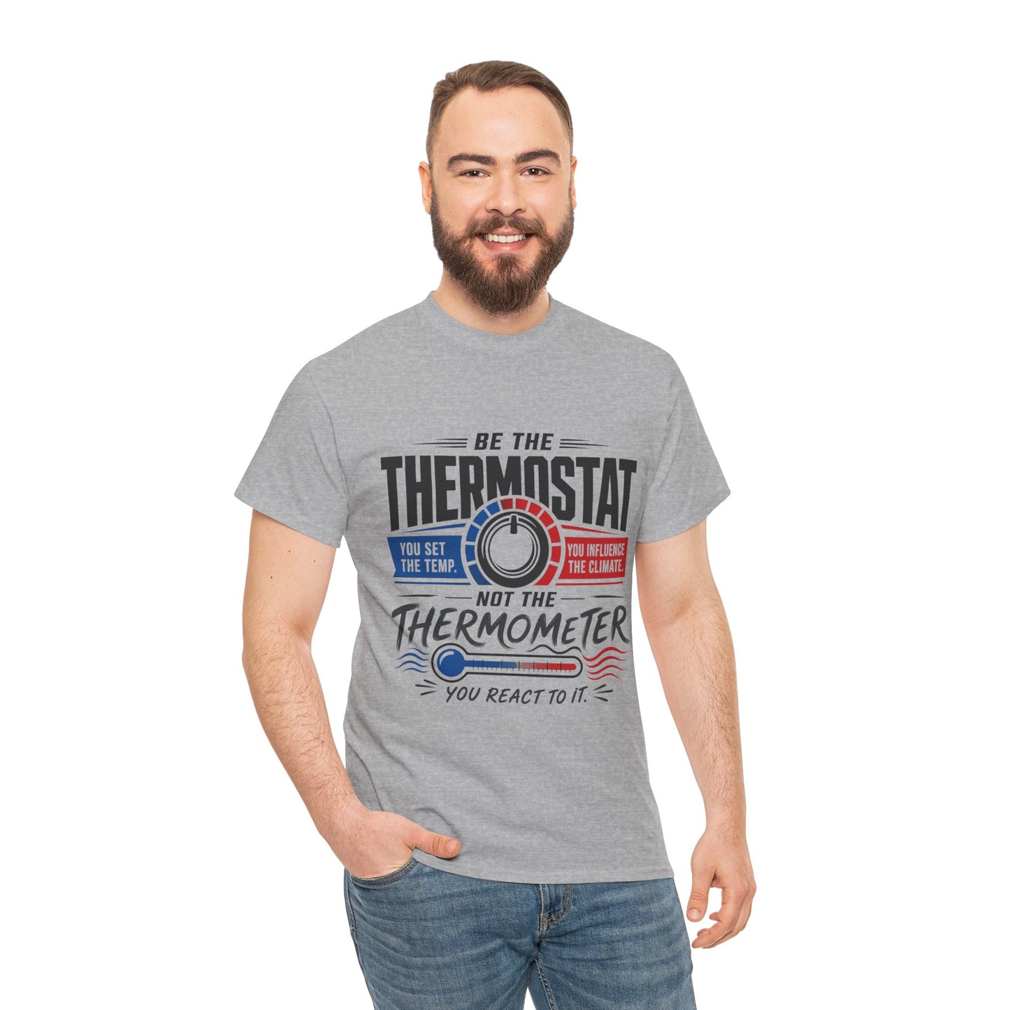 Thermostat Not Thermometer T-Shirt — Inspirational Leadership Quote Tee