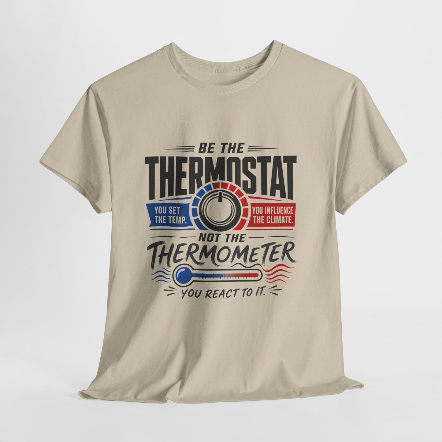 Thermostat Not Thermometer T-Shirt — Inspirational Leadership Quote Tee