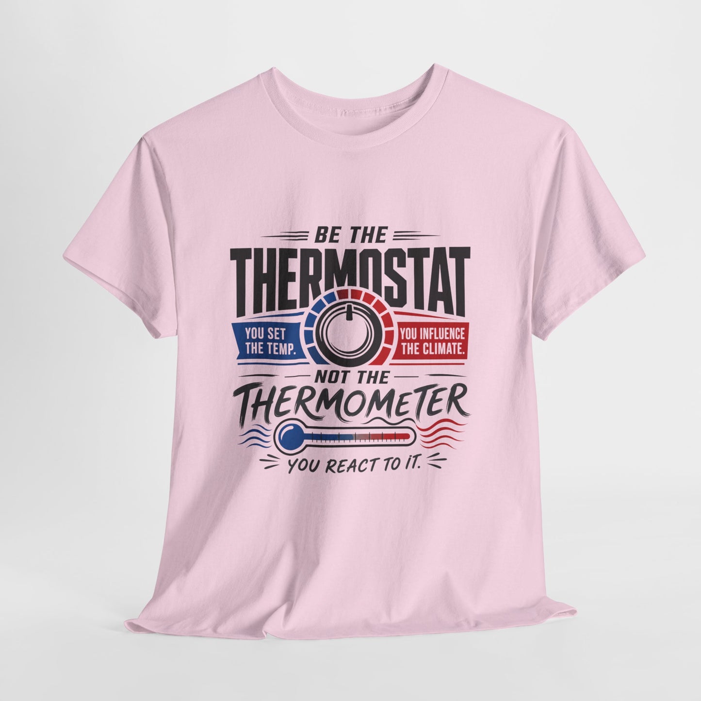 Thermostat Not Thermometer T-Shirt — Inspirational Leadership Quote Tee