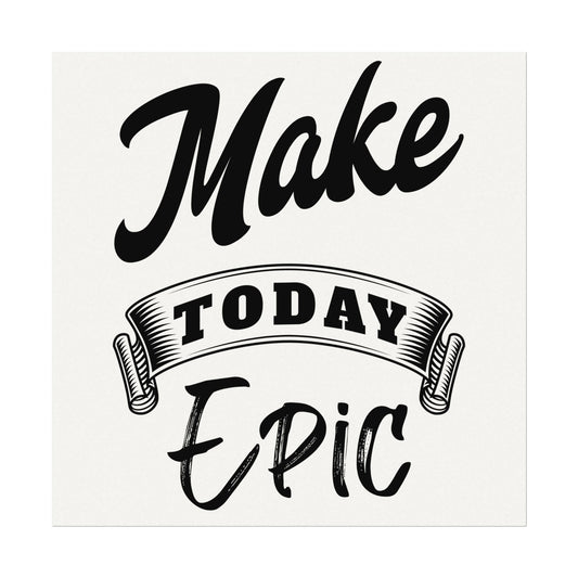 Make today epic Textured Watercolor Matte Posters