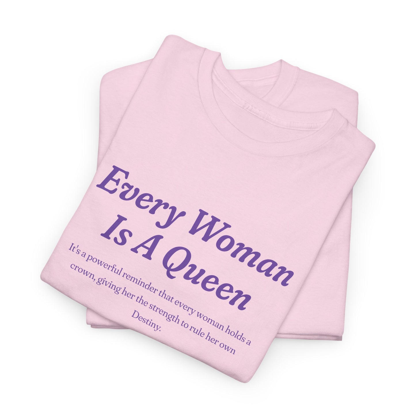 Every Woman Is A Queen Tee - Empowering Unisex Heavy Cotton Tee for Women’s Celebration