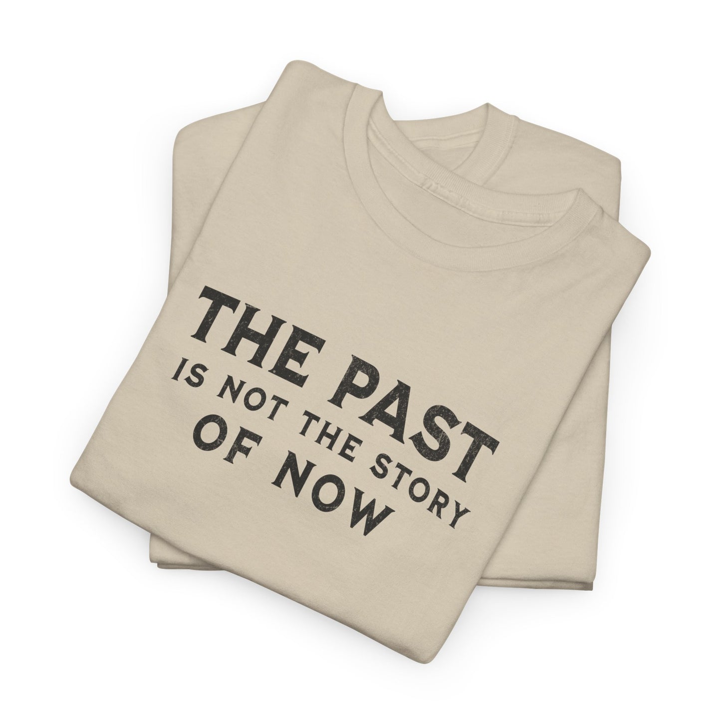 The Past Is Not the Story Tee