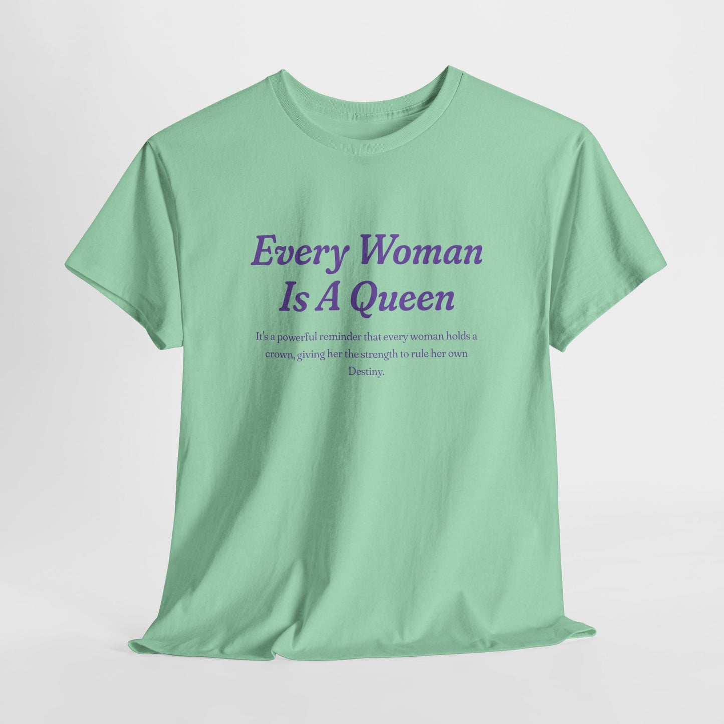 Every Woman Is A Queen Tee - Empowering Unisex Heavy Cotton Tee for Women’s Celebration