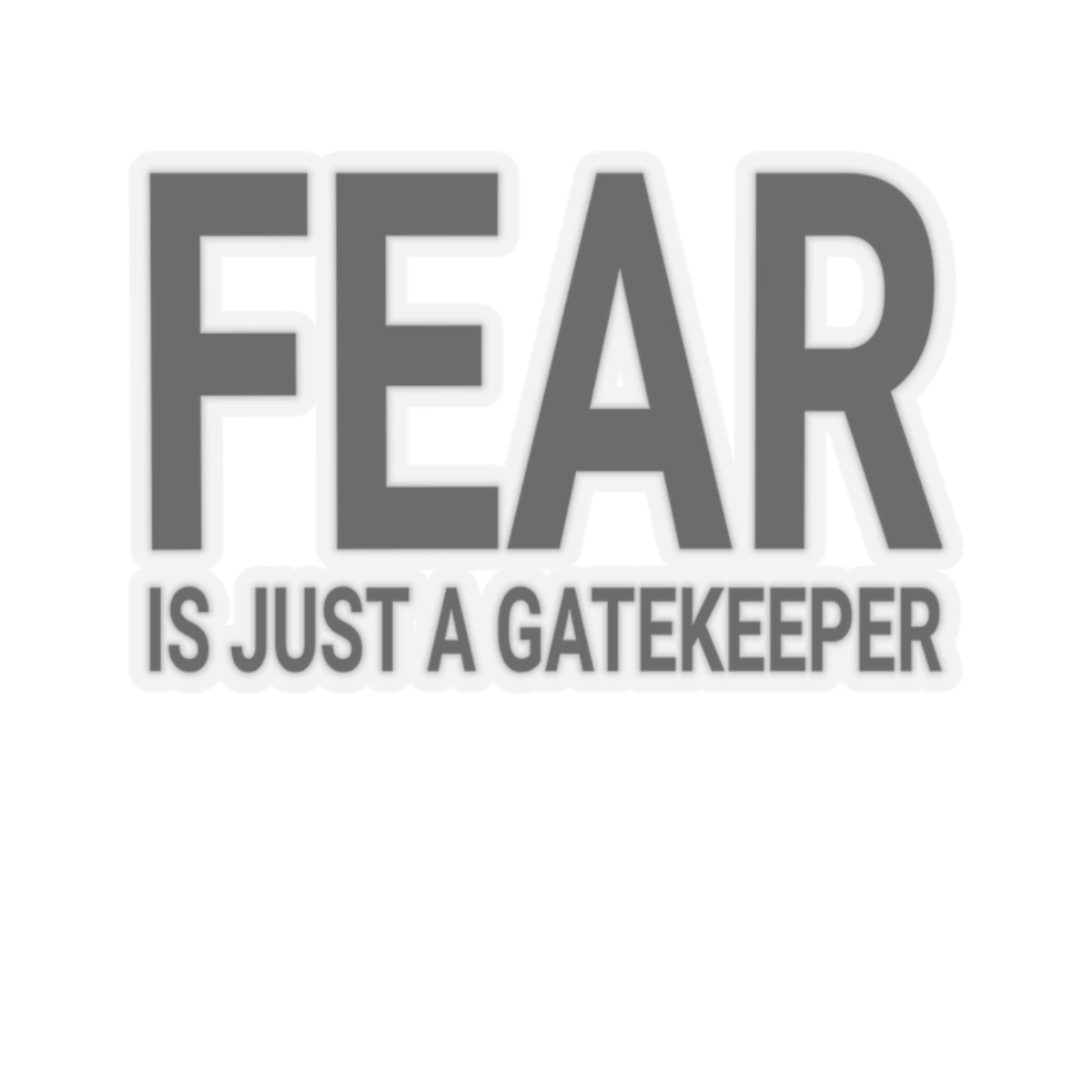 Gatekeeper Kiss-Cut Stickers - Fear is Just a Motivational Design