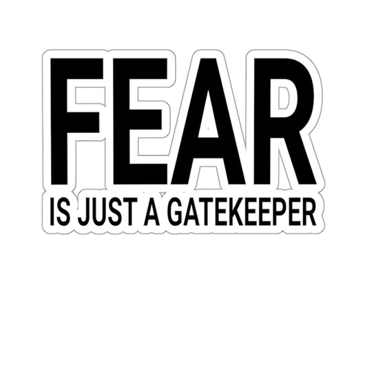 Gatekeeper Kiss-Cut Stickers - Fear is Just a Motivational Design