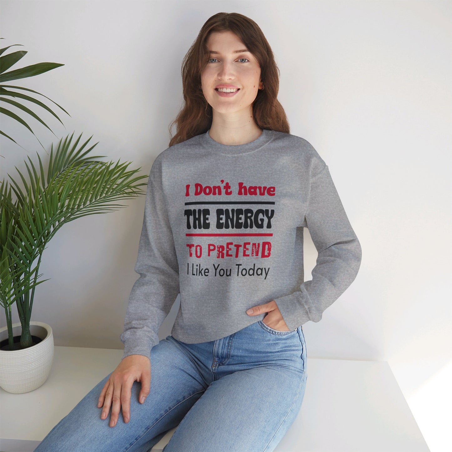 I Don't Have the energy to pretend I like you today Unisex Heavy Blend™ Crewneck Sweatshirt