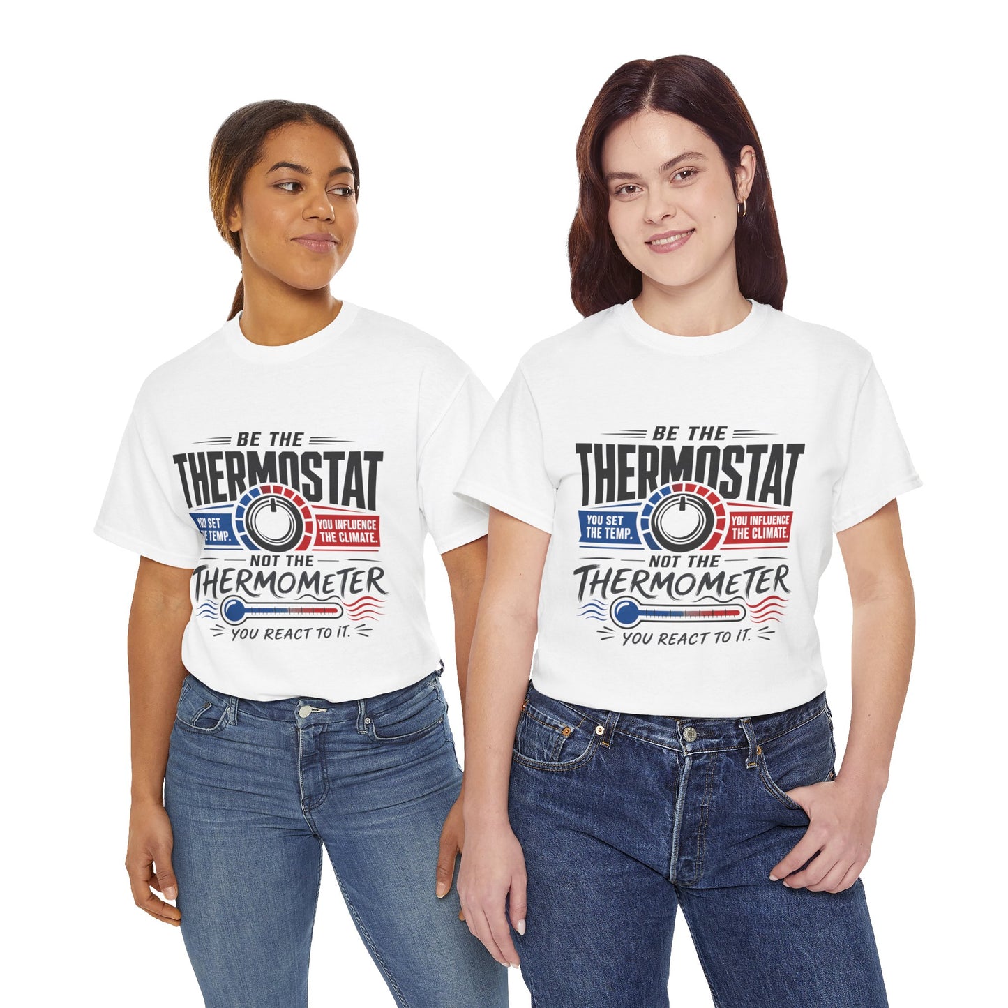 Thermostat Not Thermometer T-Shirt — Inspirational Leadership Quote Tee
