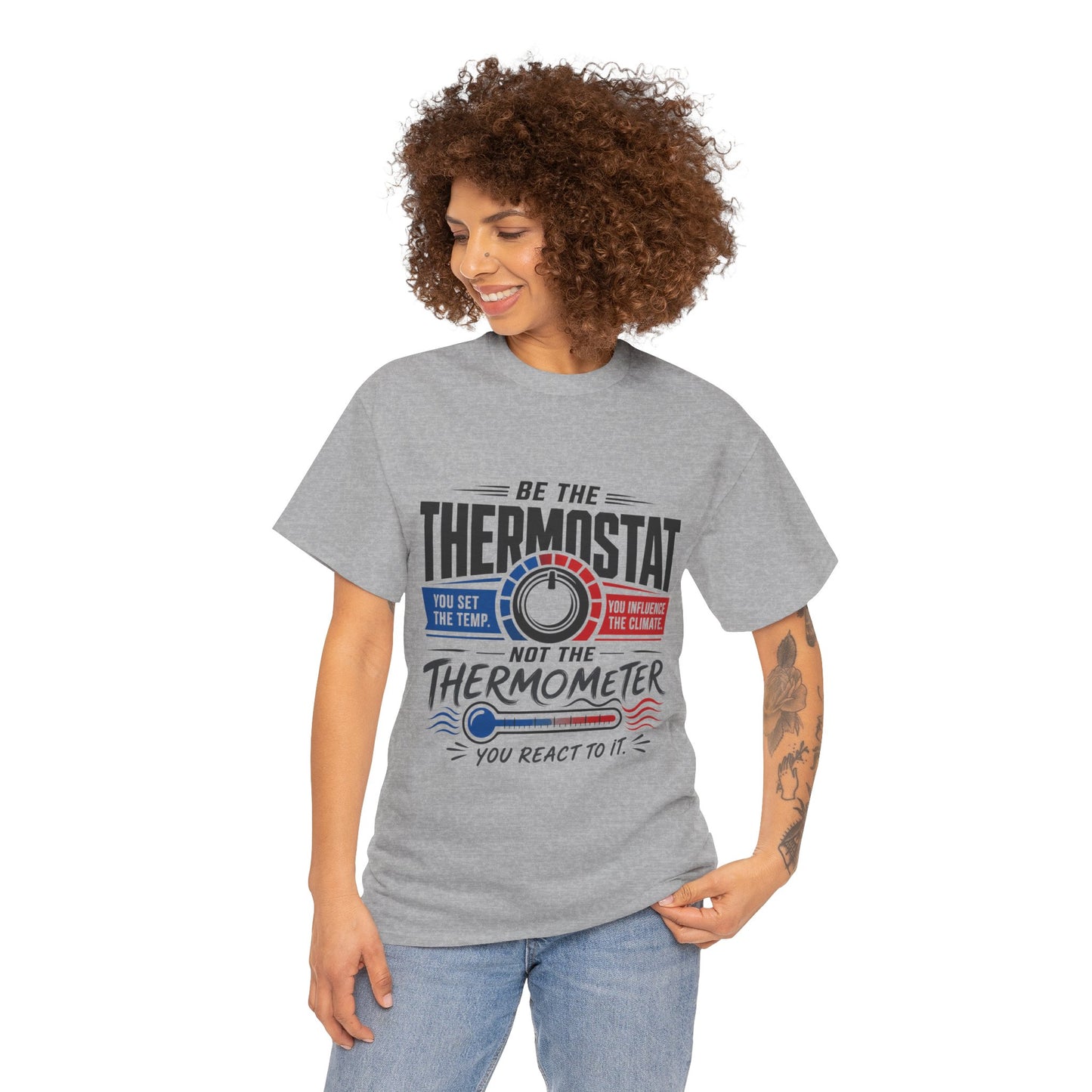 Thermostat Not Thermometer T-Shirt — Inspirational Leadership Quote Tee