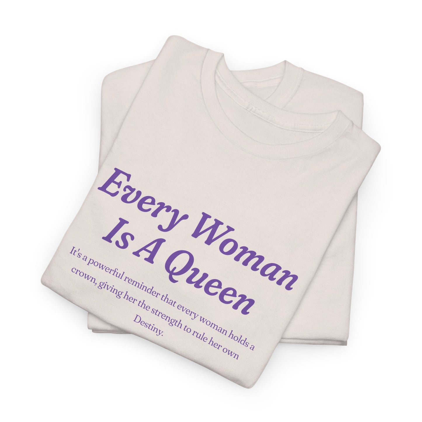 Every Woman Is A Queen Tee - Empowering Unisex Heavy Cotton Tee for Women’s Celebration