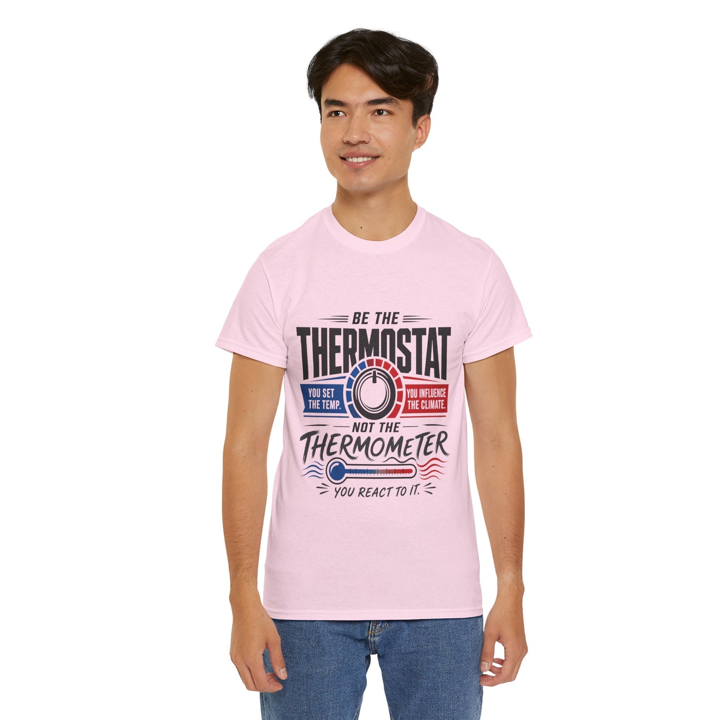 Thermostat Not Thermometer T-Shirt — Inspirational Leadership Quote Tee