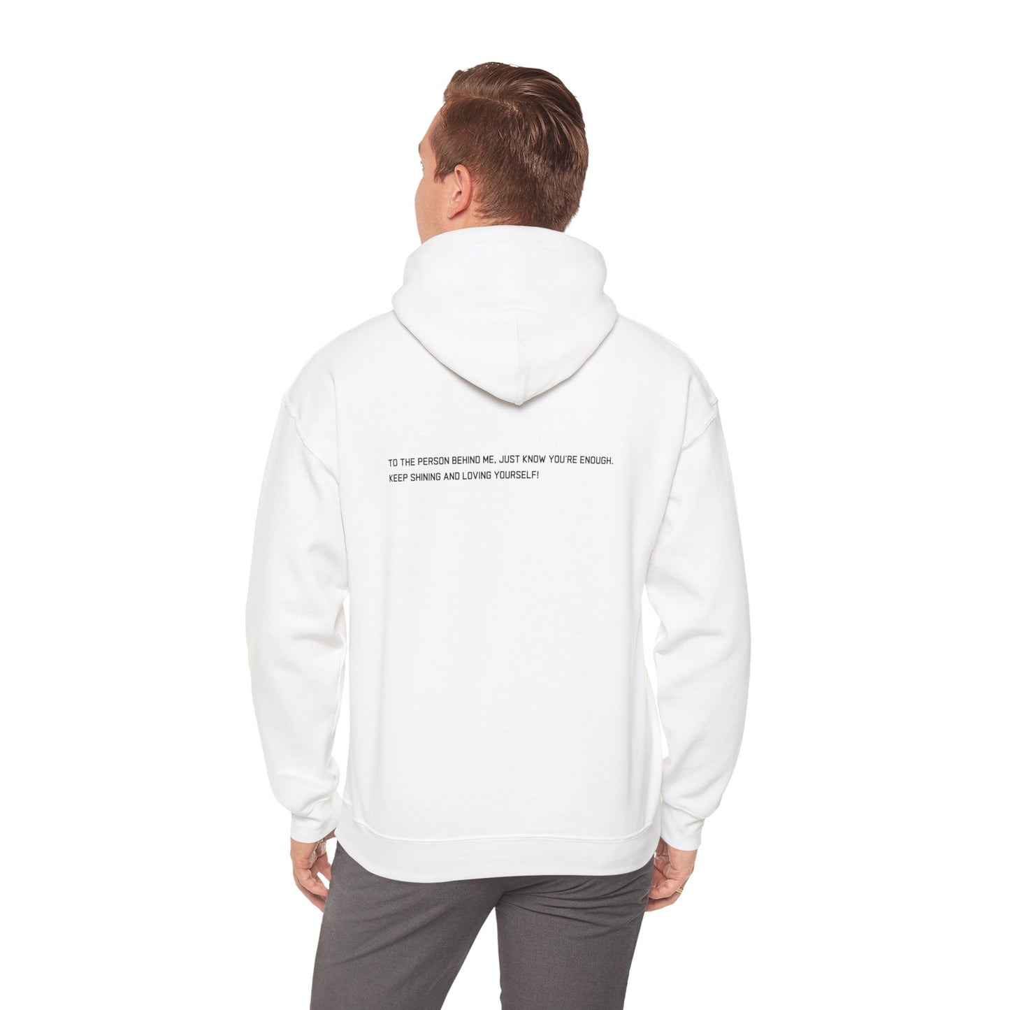 Empowerment Hoodie Sweatshirt - TO THE PERSON BEHIND ME, JUST KNOW YOU'RE ENOUGH KEEP SHINING AND LOVING YOURSELF