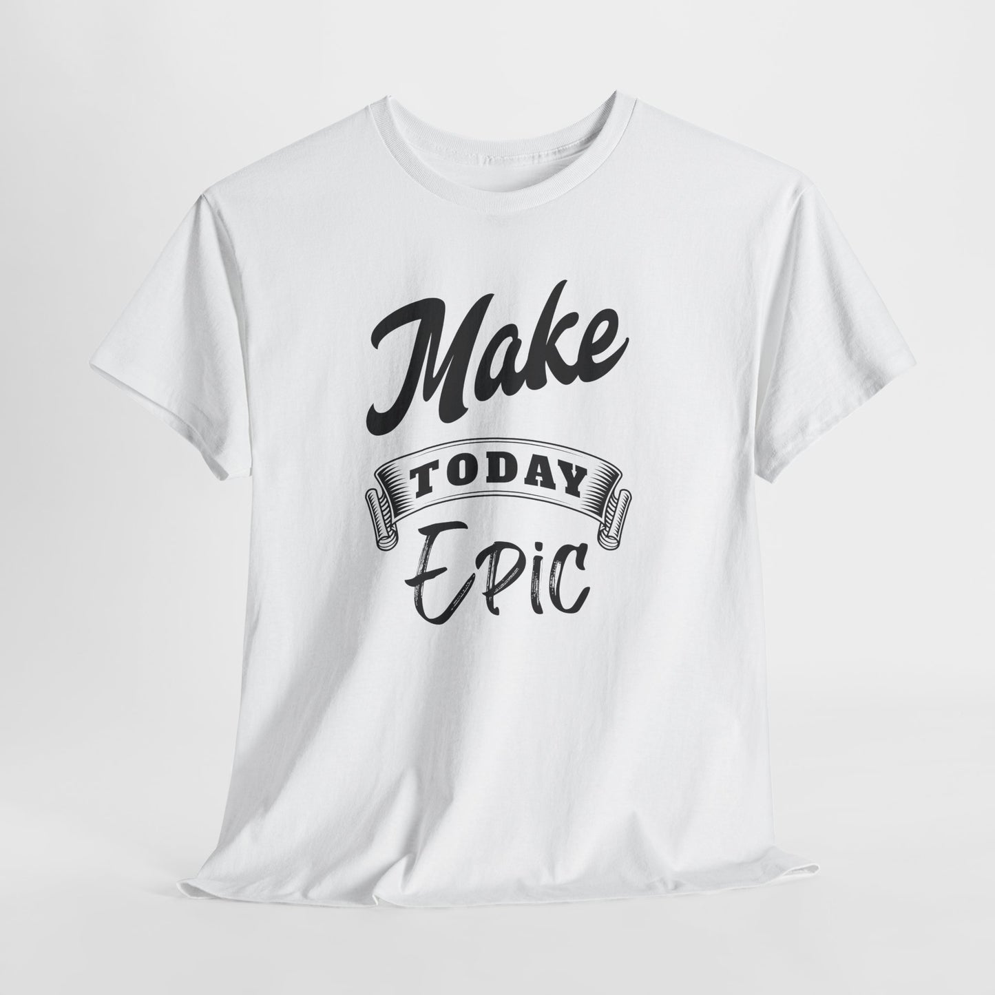 Make Today Epic Motivational Tee: Premium Graphic Shirt