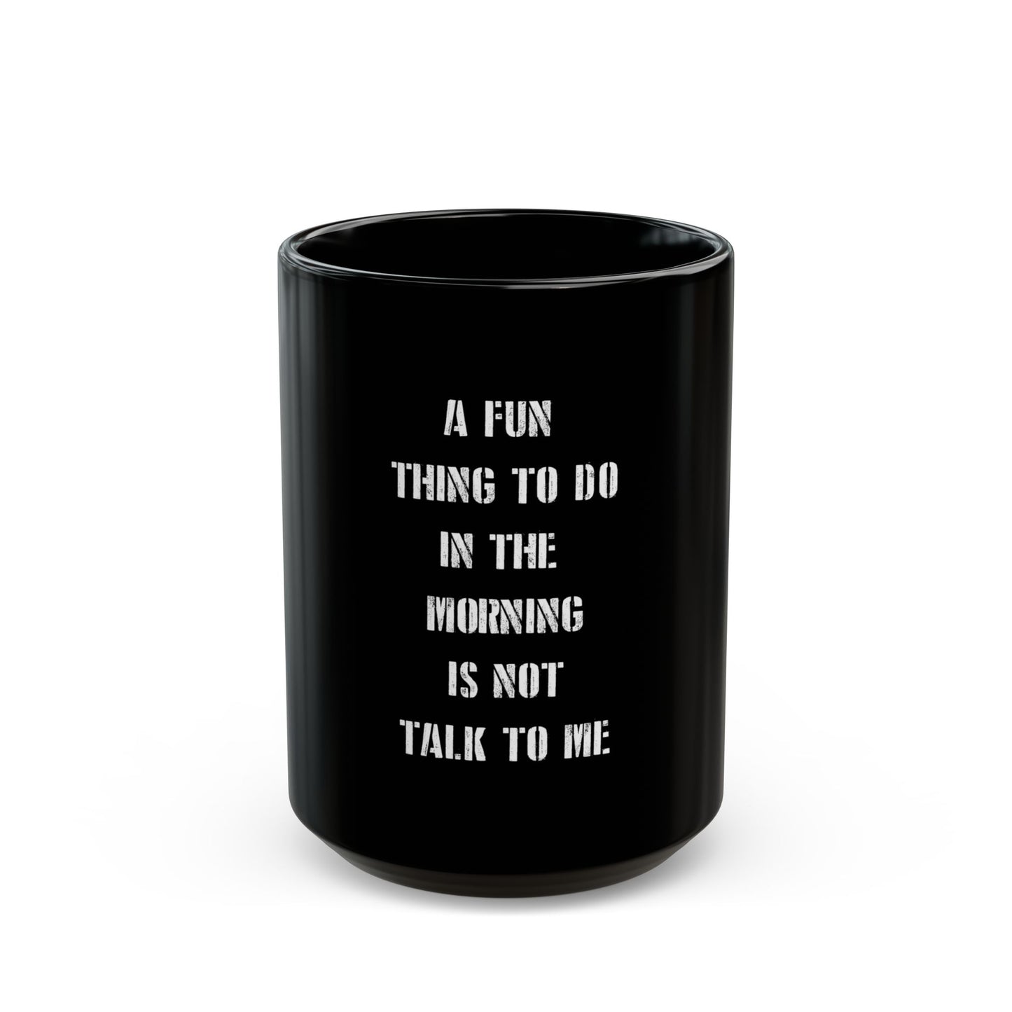 Funny Black Mug (11 or 15oz) - A fun thing to do in the morning is not talk to me