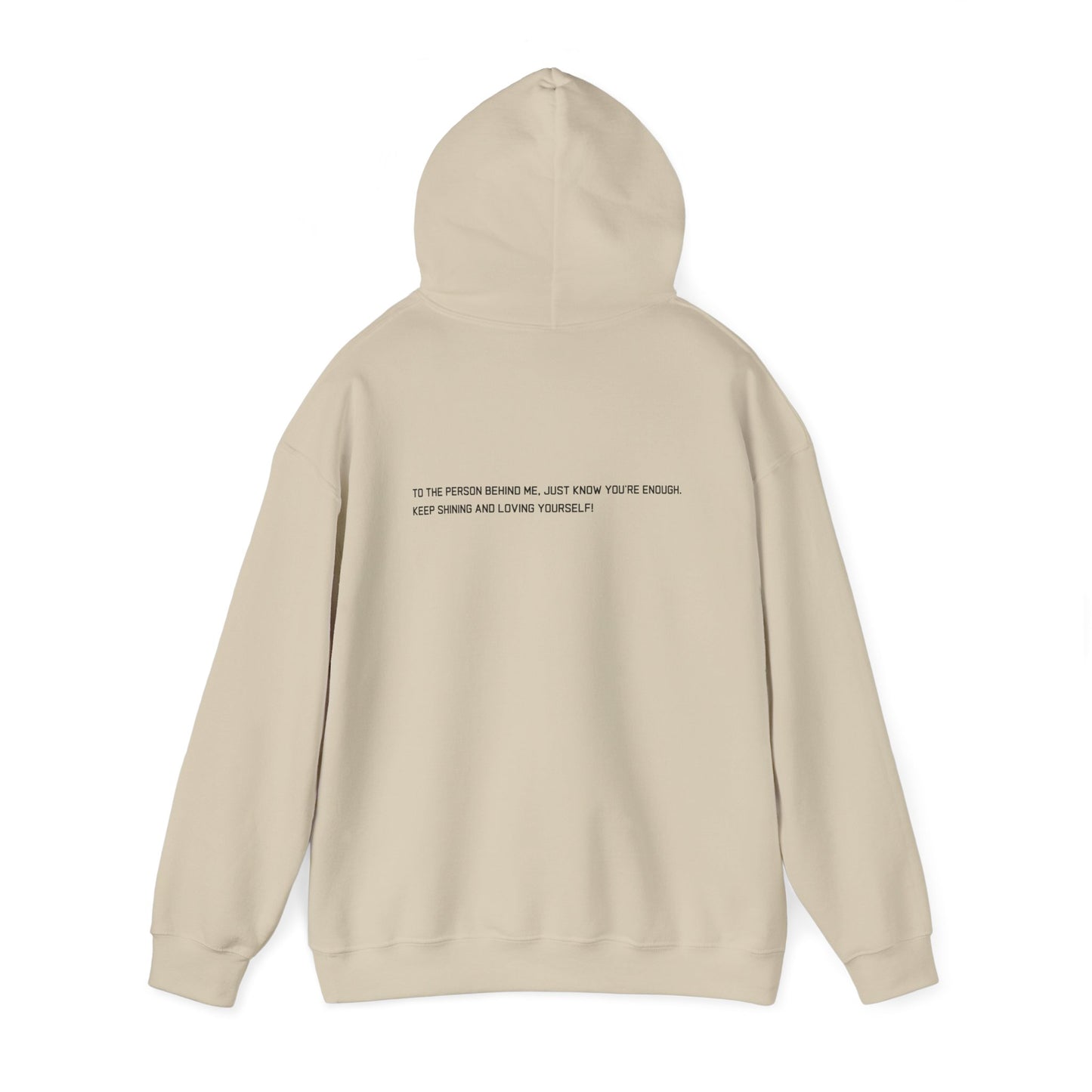 Empowerment Hoodie Sweatshirt - TO THE PERSON BEHIND ME, JUST KNOW YOU'RE ENOUGH KEEP SHINING AND LOVING YOURSELF