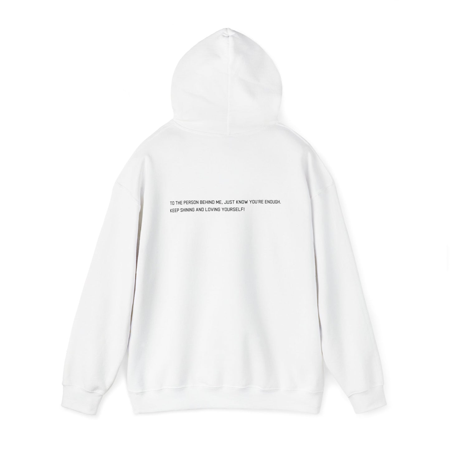 Empowerment Hoodie Sweatshirt - TO THE PERSON BEHIND ME, JUST KNOW YOU'RE ENOUGH KEEP SHINING AND LOVING YOURSELF