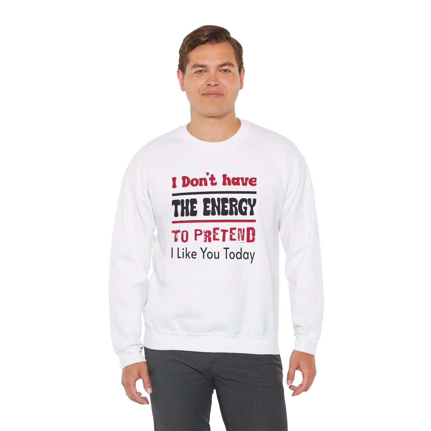 I Don't Have the energy to pretend I like you today Unisex Heavy Blend™ Crewneck Sweatshirt