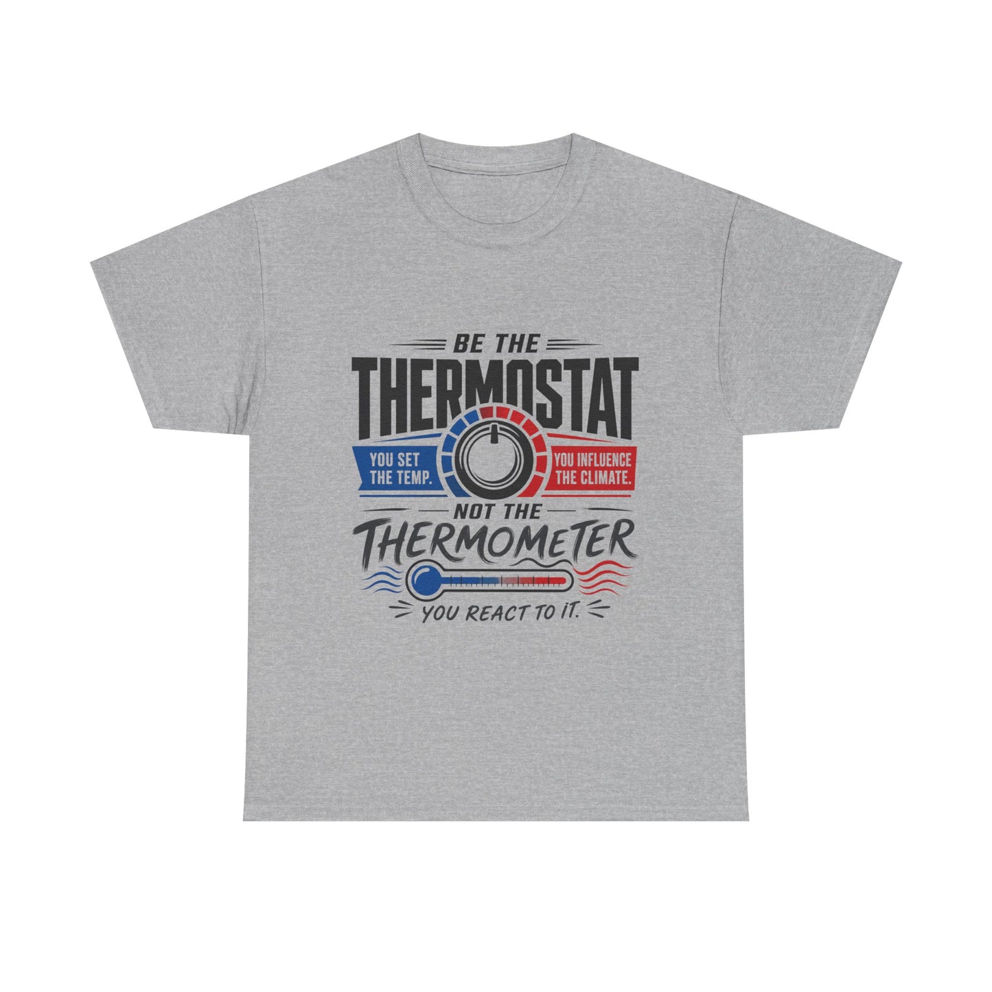 Thermostat Not Thermometer T-Shirt — Inspirational Leadership Quote Tee