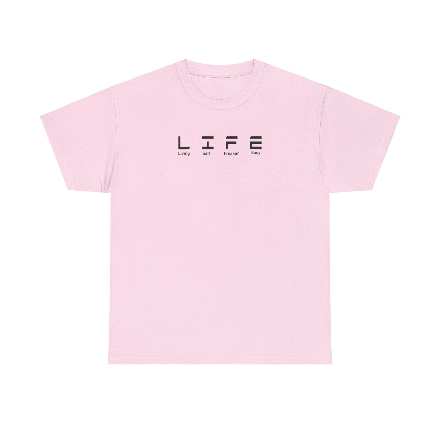 Life Isn't Freakin' Easy Tee