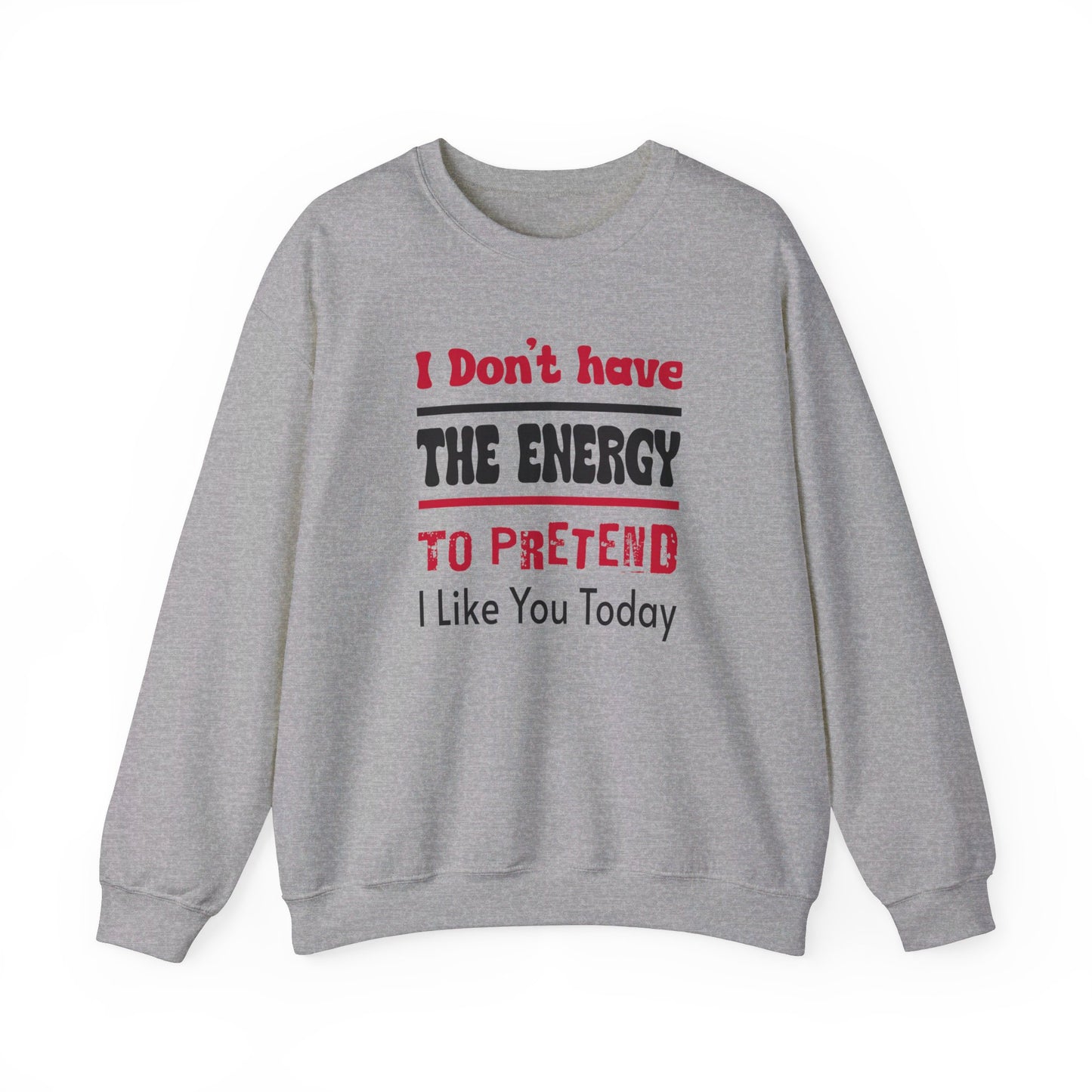 I Don't Have the energy to pretend I like you today Unisex Heavy Blend™ Crewneck Sweatshirt