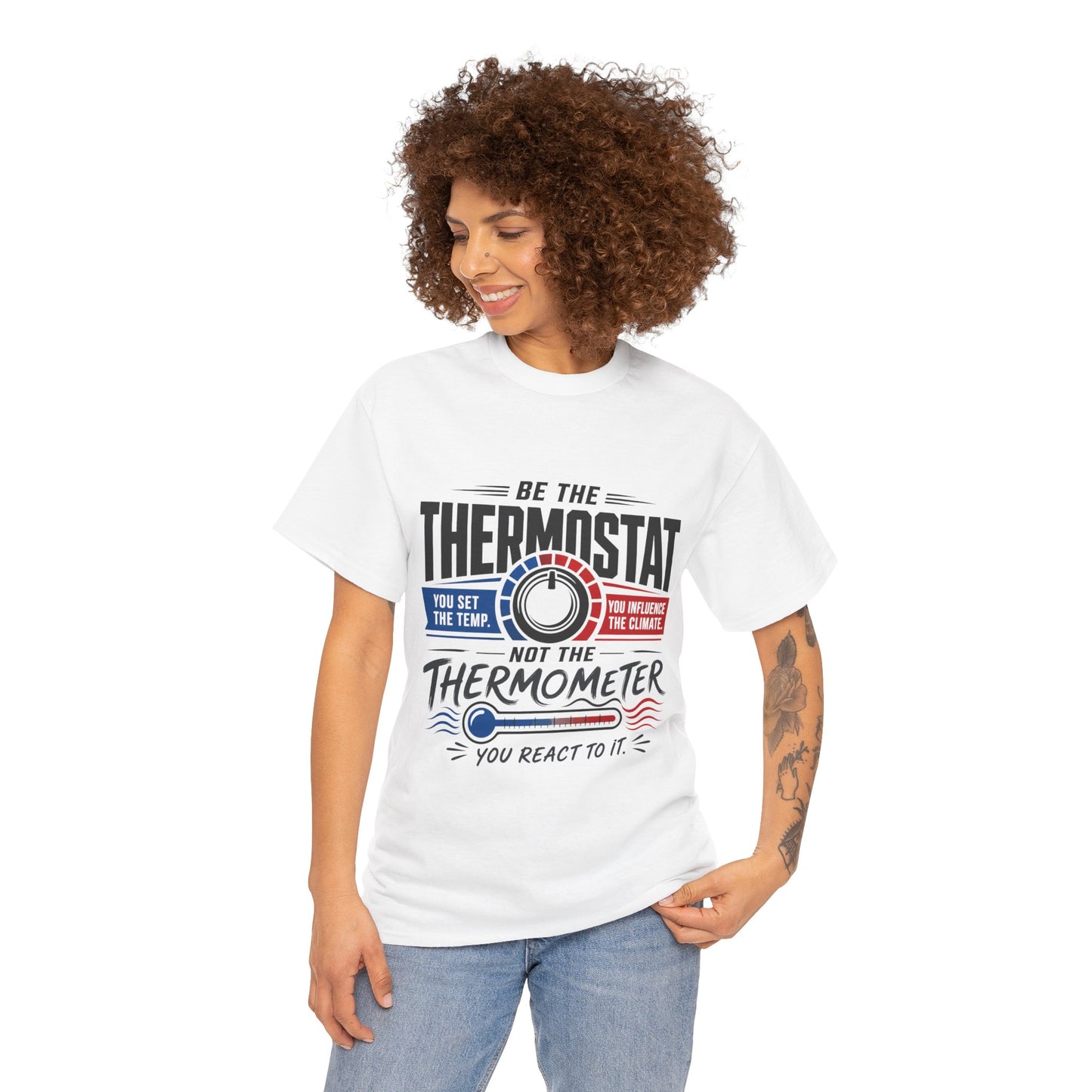 Thermostat Not Thermometer T-Shirt — Inspirational Leadership Quote Tee