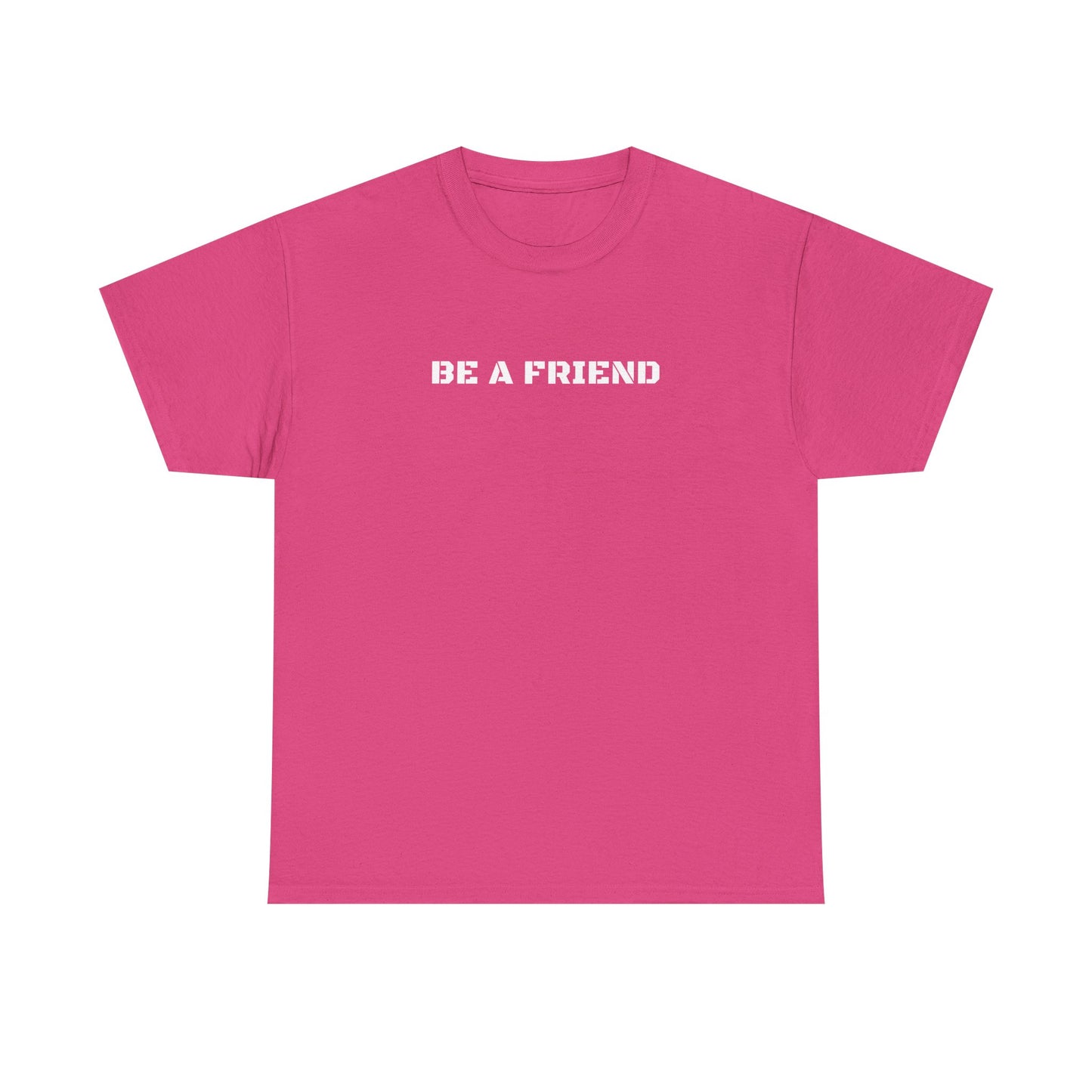 Be a Friend Friendship Quote Tee